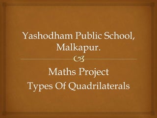 Maths Project
Types Of Quadrilaterals
 