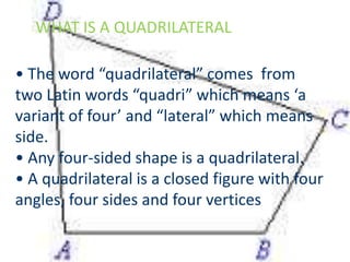 PROPERTIES OF A QUADRILATERAL

• Interior Angle Sum Property:
  According to this property, the sum of the
  interior angl...