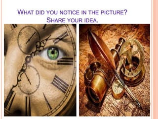 WHAT DID YOU NOTICE IN THE PICTURE?
SHARE YOUR IDEA.
 
