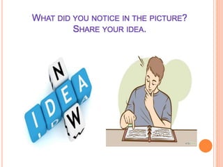 WHAT DID YOU NOTICE IN THE PICTURE?
SHARE YOUR IDEA.
 