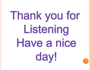 Thank you for
Listening
Have a nice
day!
 