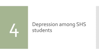 4 Depression among SHS
students
 