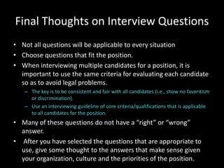 Final Thoughts on Interview Questions
• Not all questions will be applicable to every situation
• Choose questions that fi...