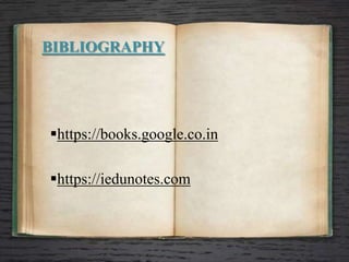 BIBLIOGRAPHY
https://books.google.co.in
https://iedunotes.com
 