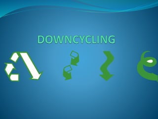 DOES RECYCLING ALWAYS LEAD TO
DOWNCYCLING
 Some materials can be continually recycled, without a
loss of quality. Glass, ...