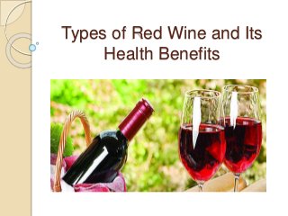 Types of Red Wine and Its
Health Benefits
 
