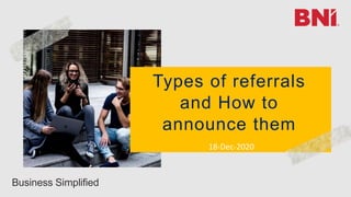 Types of referrals
and How to
announce them
Business Simplified
18-Dec-2020
 