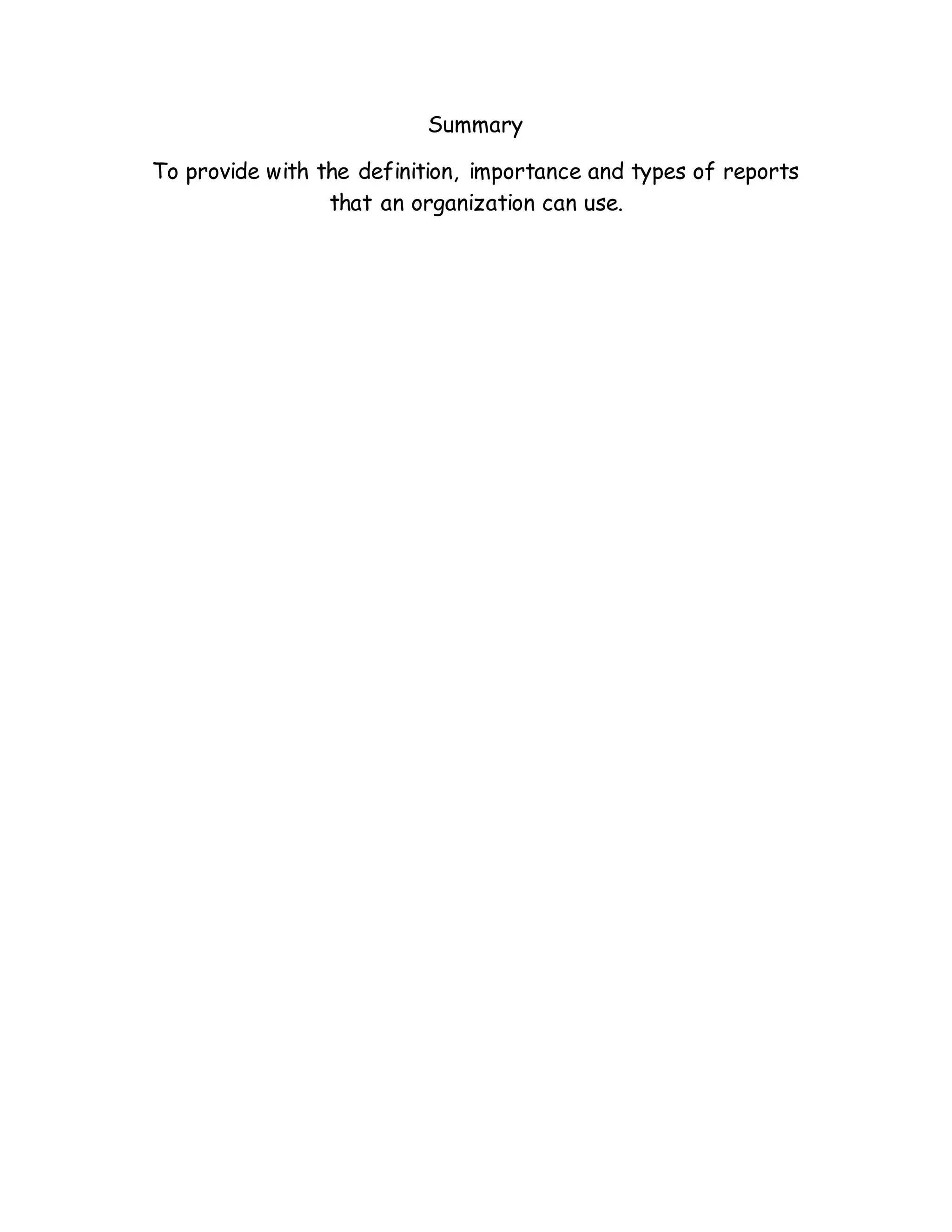 Summary
To provide with the definition, importance and types of reports
that an organization can use.
 