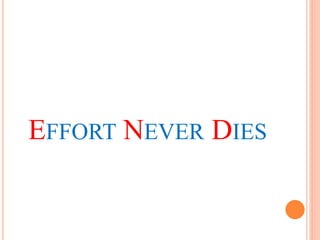 EFFORT NEVER DIES
 