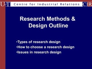 Research Methods &
Design Outline
•Types of research design
•How to choose a research design
•Issues in research design
 
