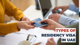 TYPES OF
RESIDENCY VISA
IN UAE
 