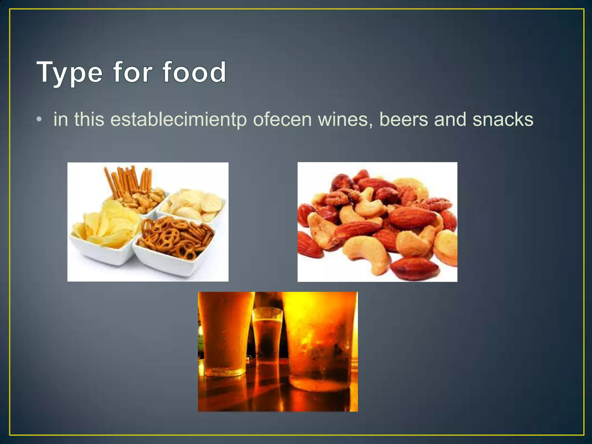 • in this establecimientp ofecen wines, beers and snacks

 