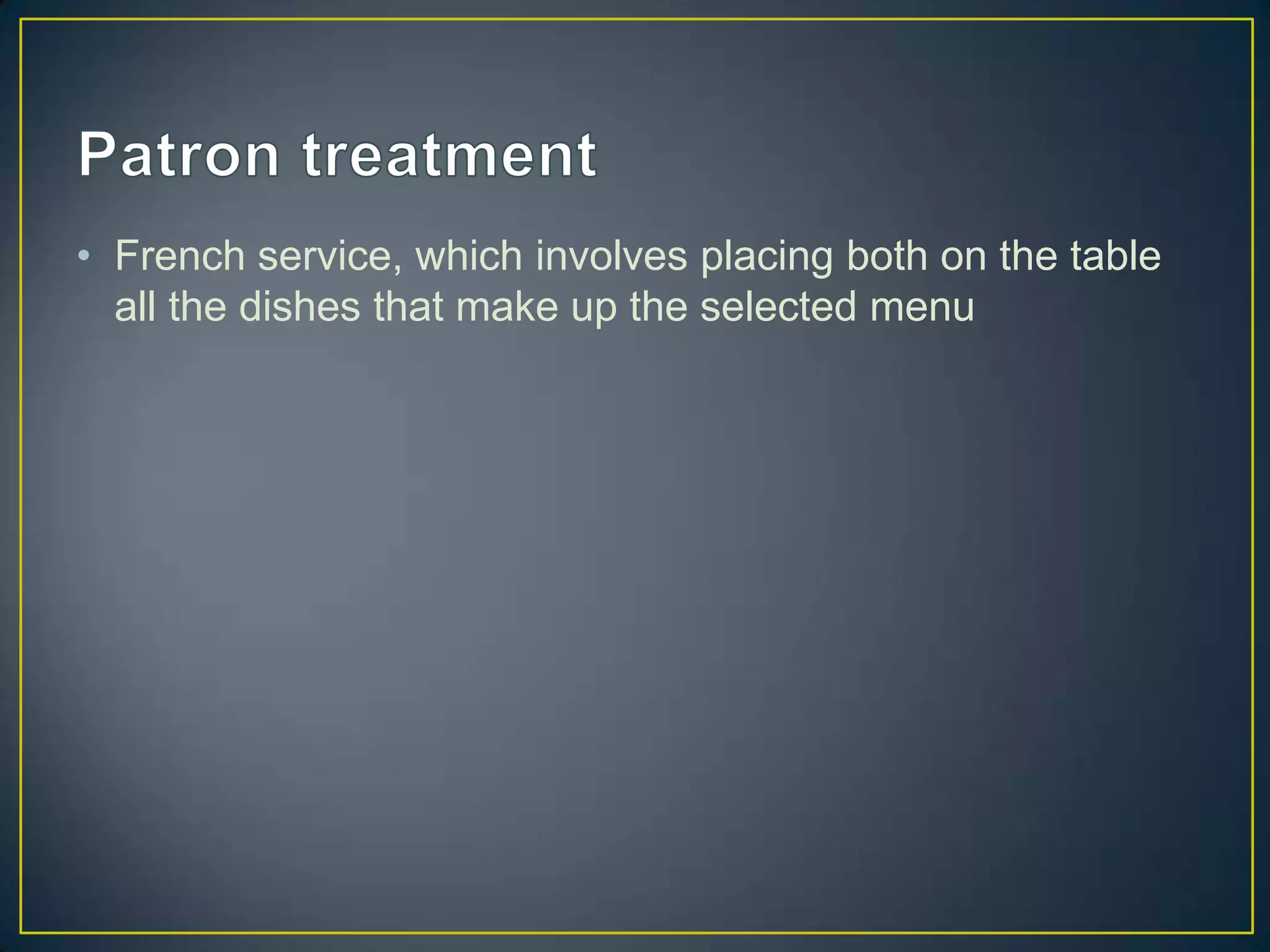 • French service, which involves placing both on the table
all the dishes that make up the selected menu

 