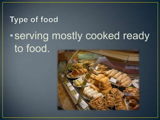 •serving mostly cooked ready
to food.

 