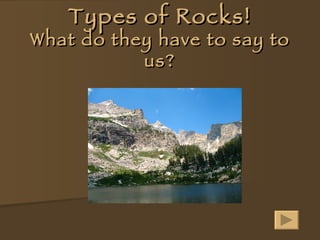 Types of Rocks! What do they have to say to us? 