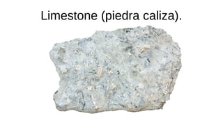 Limestone (piedra caliza).
 