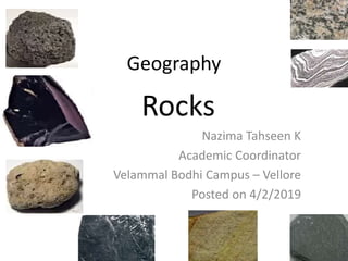 Geography
Rocks
Nazima Tahseen K
Academic Coordinator
Velammal Bodhi Campus – Vellore
Posted on 4/2/2019
 