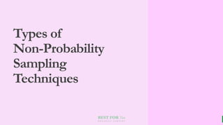 BEST FOR You
O R G A N I C S C O M P A N Y
Types of
Non-Probability
Sampling
Techniques
 