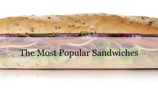 The Most Popular Sandwiches
 