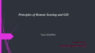 Types of Satellites
Principles of Remote Sensing and GIS
 