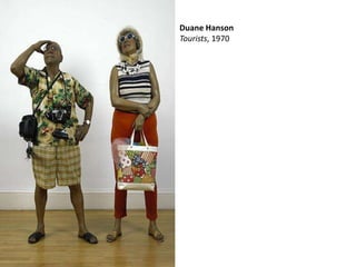 Duane Hanson
Tourists, 1970
 