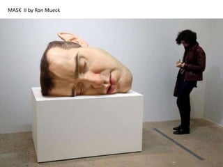 MASK II by Ron Mueck
 