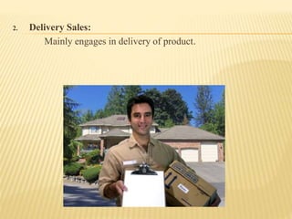 2. Delivery Sales:
Mainly engages in delivery of product.
 