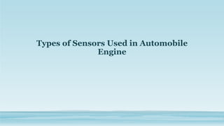 Types of Sensors Used in Automobile
Engine
 