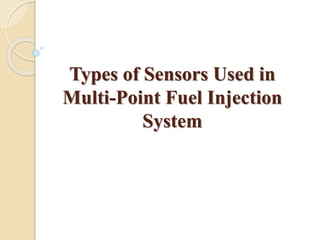 Types of Sensors Used in
Multi-Point Fuel Injection
System
 