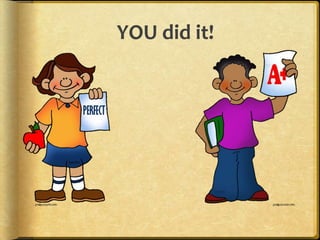 YOU did it!
 