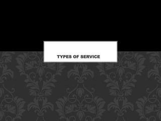 TYPES OF SERVICE
 