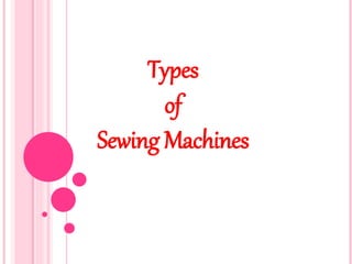 Types
of
Sewing Machines
 
