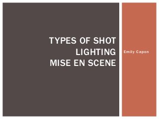 Types of shot,Lighting,Mise en scene 