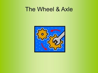 The Wheel & Axle
 
