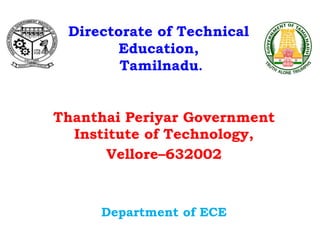 Directorate of Technical
Education,
Tamilnadu.
Thanthai Periyar Government
Institute of Technology,
Vellore–632002
Department of ECE
 