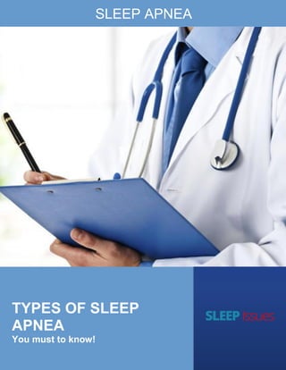 1
© Copyright 2019 https://sleepissues.info. All Rights Reserved
TYPES OF SLEEP
APNEA
You must to know!
SLEEP APNEA
 