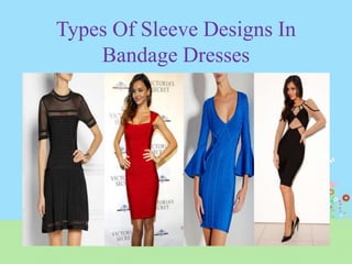 Types Of Sleeve Designs In
Bandage Dresses
 
