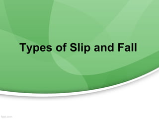 Types of Slip and Fall
 