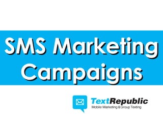SMS Marketing
 Campaigns
 