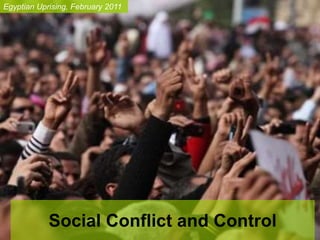 Social Conflict and Control
Egyptian Uprising, February 2011
 