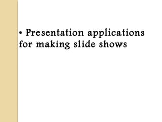 •• Presentation applicationsPresentation applications
for making slide showsfor making slide shows
 