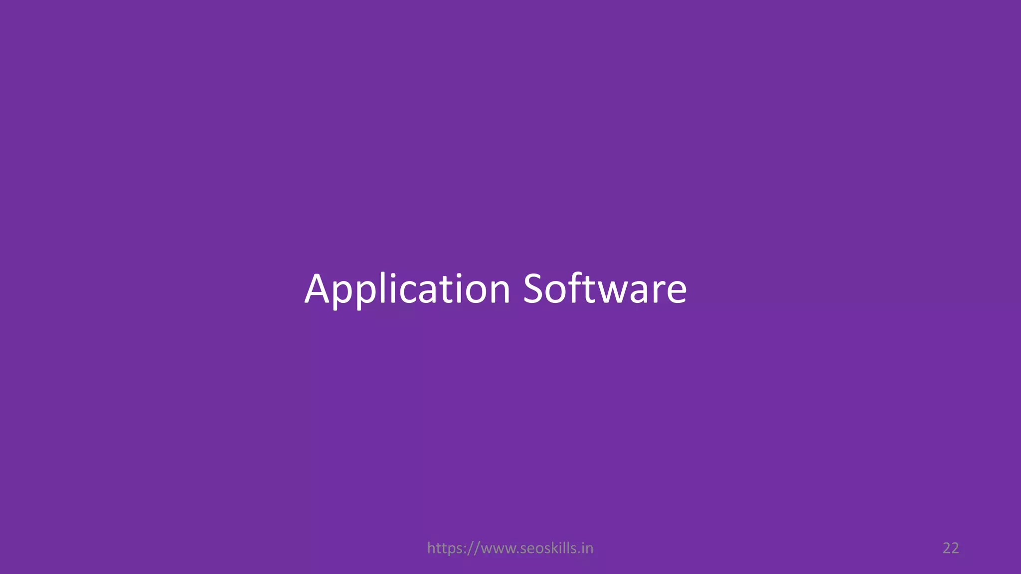 Application Software
https://www.seoskills.in 22
 