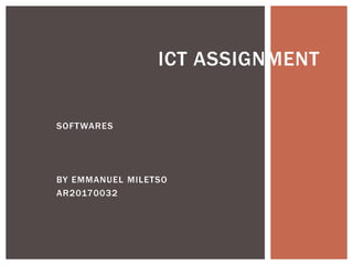 SOFTWARES
BY EMMANUEL MILETSO
AR20170032
ICT ASSIGNMENT
 