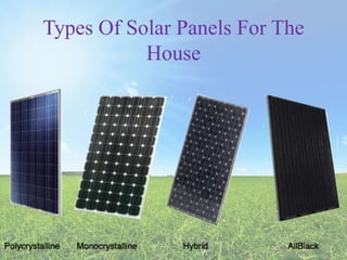 Types Of Solar Panels For The
House
 