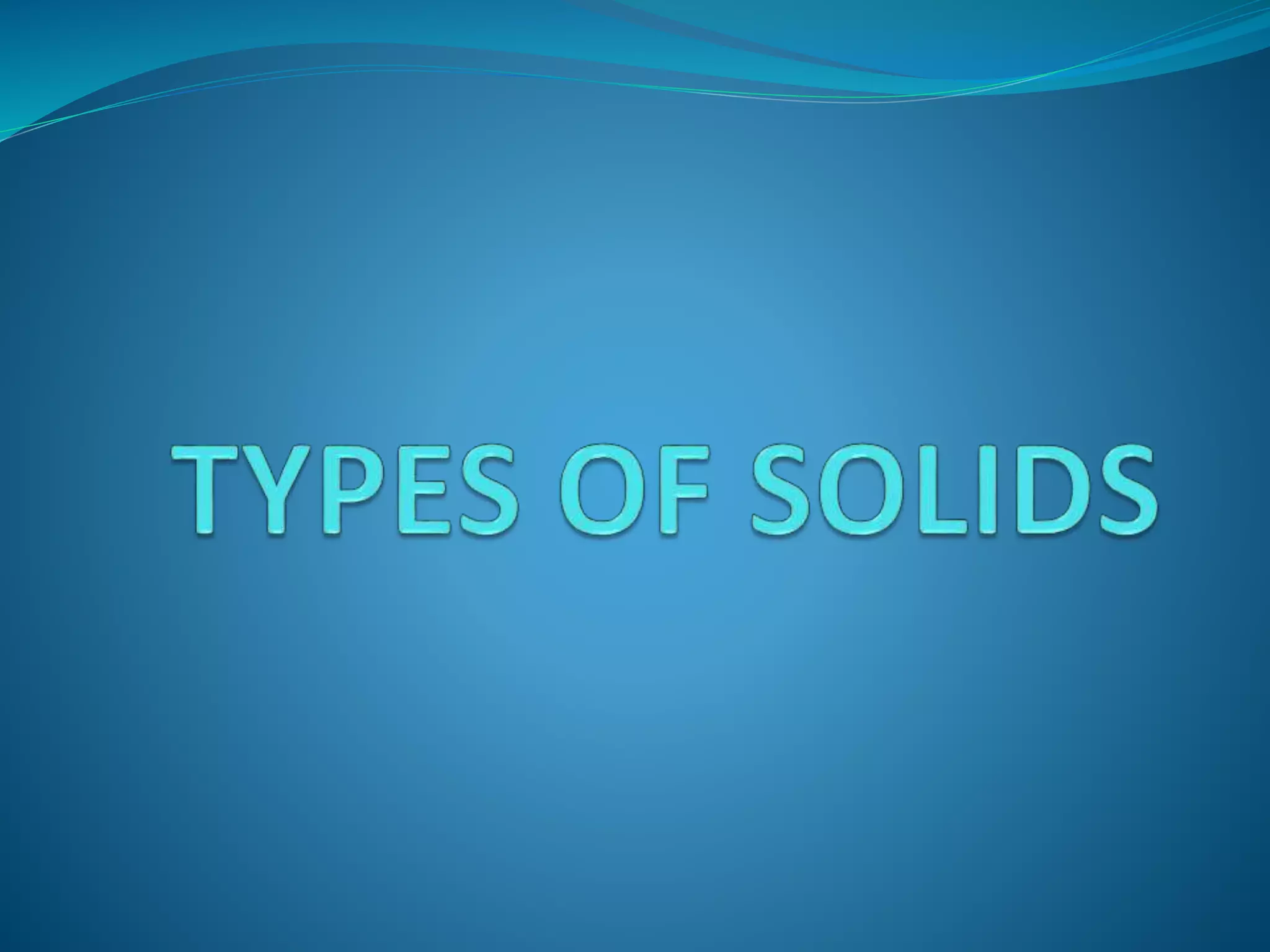 TYPES OF SOLIDS.pptx