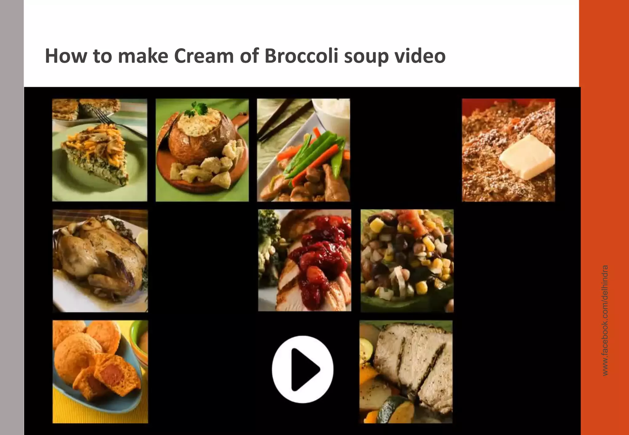 www.facebook.com/delhindra
How to make Cream of Broccoli soup video
 