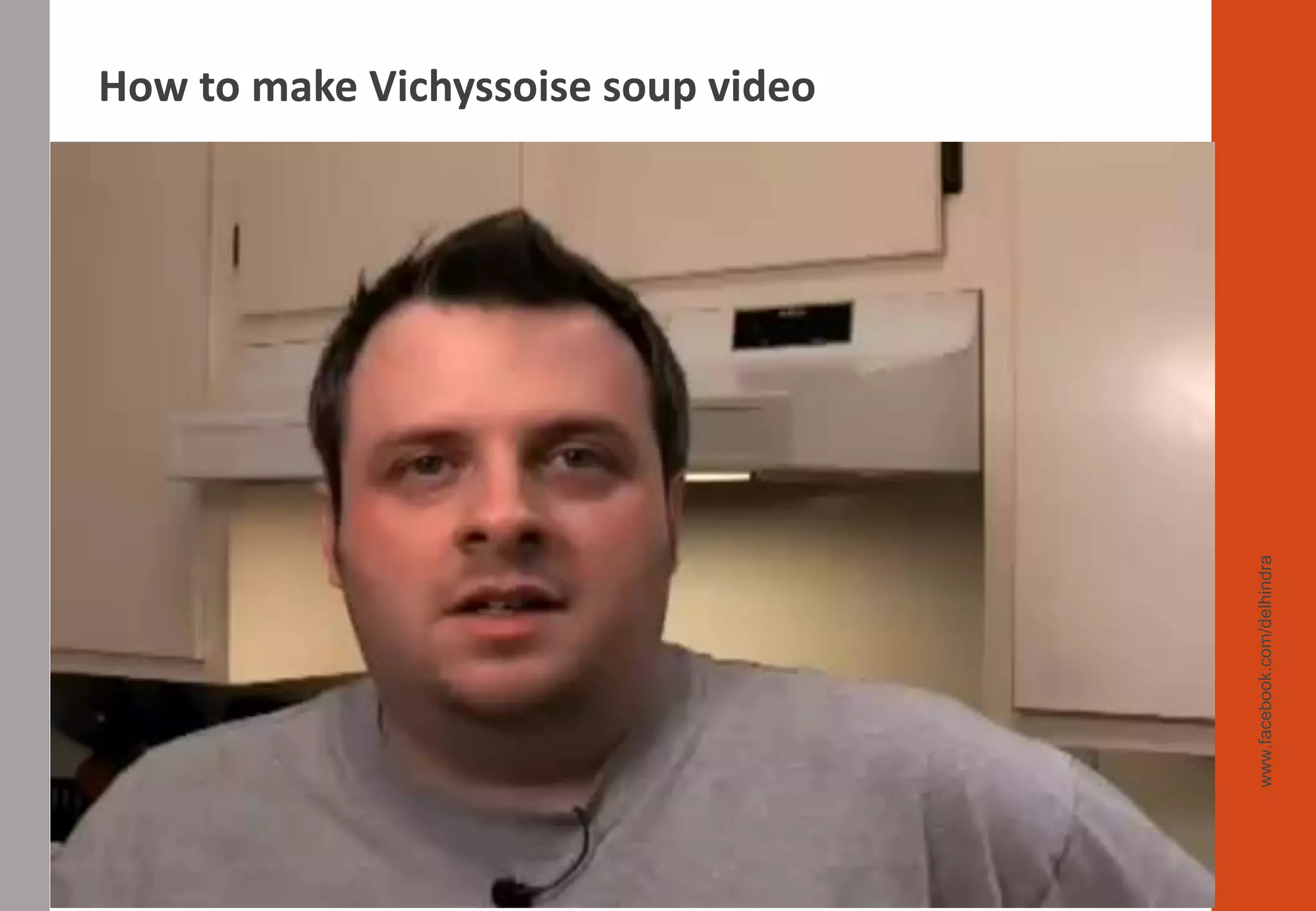 www.facebook.com/delhindra
How to make Vichyssoise soup video
 