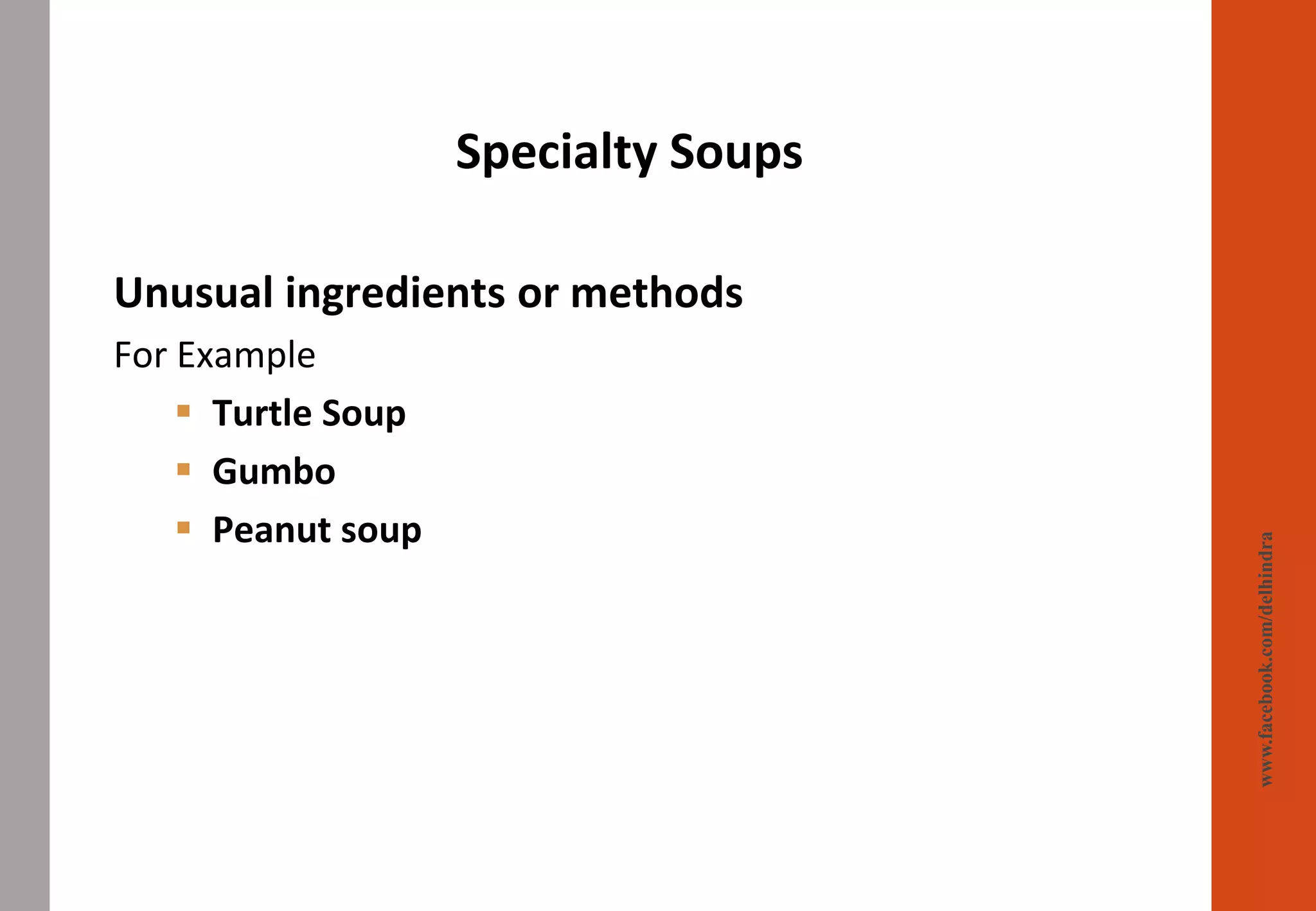 Specialty Soups
www.facebook.com/delhindra
Unusual ingredients or methods
For Example
▪ Turtle Soup
▪ Gumbo
▪ Peanut soup
 