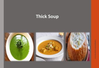 www.facebook.com/delhindra
Thick Soup
 