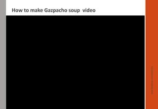 www.facebook.com/delhindra
How to make Gazpacho soup video
 
